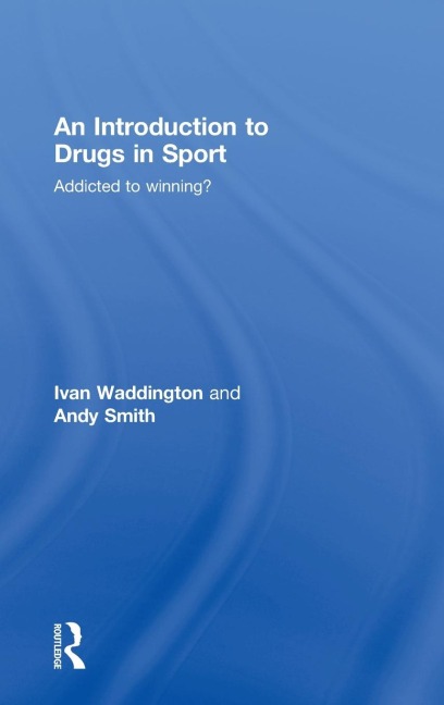 An Introduction to Drugs in Sport - Ivan Waddington, Andy Smith