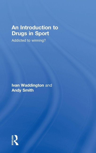 An Introduction to Drugs in Sport - Ivan Waddington, Andy Smith