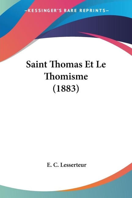 Saint Thomas Et Le Thomisme (1883) - E. C. Lesserteur