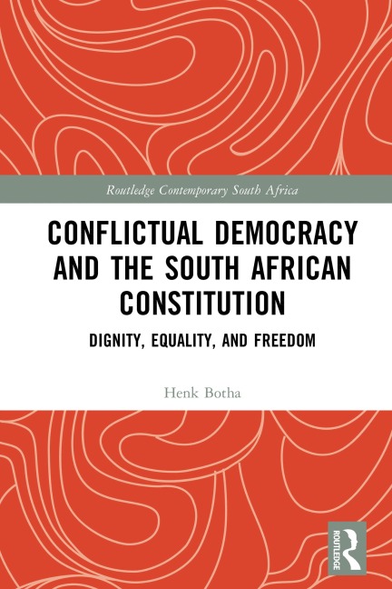 Conflictual Democracy and the South African Constitution - Henk Botha