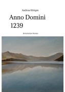 Cover-Bild zum Titel 'Anno Domini 1239 - Stauferzeit , Hochmittelalter' von 'Andreas Körtgen'