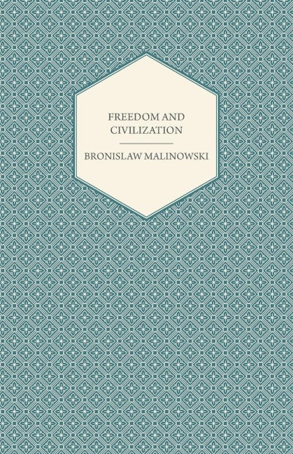 Freedom and Civilization - Bronislaw Malinowski