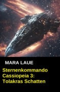Cover-Bild zum Titel 'Sternenkommando Cassiopeia 3: Tolakras Schatten (Science Fiction Abenteuer)' von 'Mara Laue'