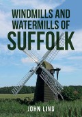 Cover-Bild zum Titel 'Windmills and Watermills of Suffolk' von 'John Ling'