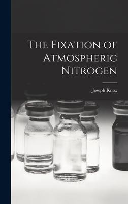 The Fixation of Atmospheric Nitrogen - Joseph Knox