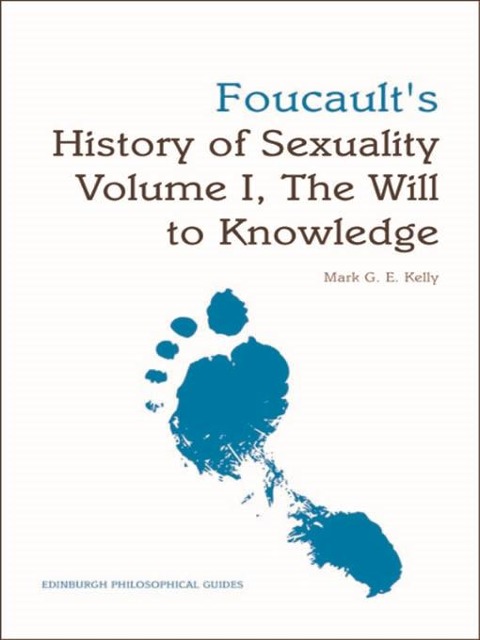 Foucault's History of Sexuality Volume I, The Will to Knowledge - Mark G. E. Kelly