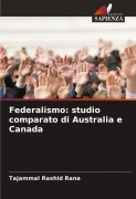 Cover-Bild zum Titel 'Federalismo: studio comparato di Australia e Canada' von 'Tajammal Rashid Rana'