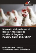 Cover-Bild zum Titel 'Mercato del pollame di Brolier. Un caso di studio di Suguna Poultry Farm Ltd, VSKP' von 'Nageswara Rao Chitikila, Veerabhadra Swamy Pulletikurthi'