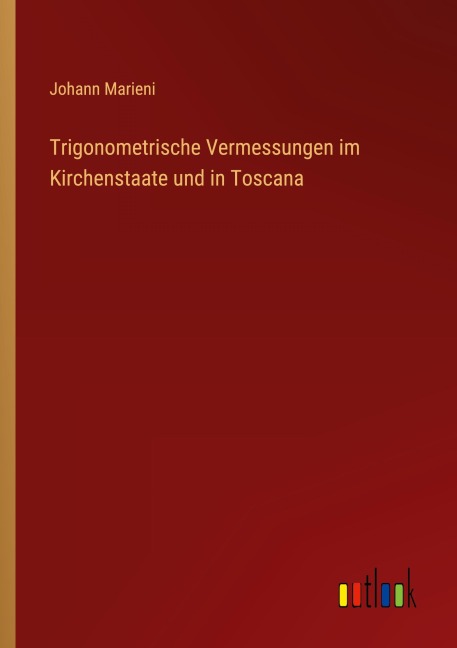Trigonometrische Vermessungen im Kirchenstaate und in Toscana - Johann Marieni