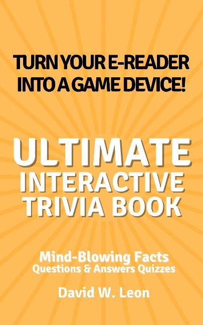 The Ultimate Interactive Trivia Book for Kids Questions & Answers Quizzes | Mind-Blowing Facts Perfect for Time Away from the Screen - David W. Leon