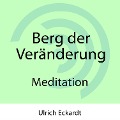 Berg der Veränderung - Meditation - Ulrich Eckardt, Christopher Lloyd Clarke