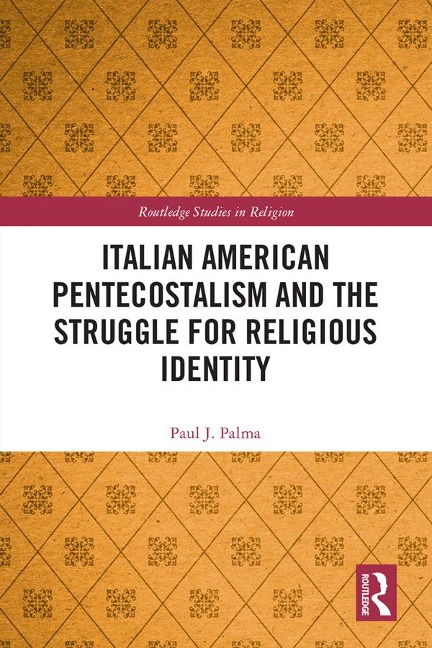 Italian American Pentecostalism and the Struggle for Religious Identity - Paul J. Palma