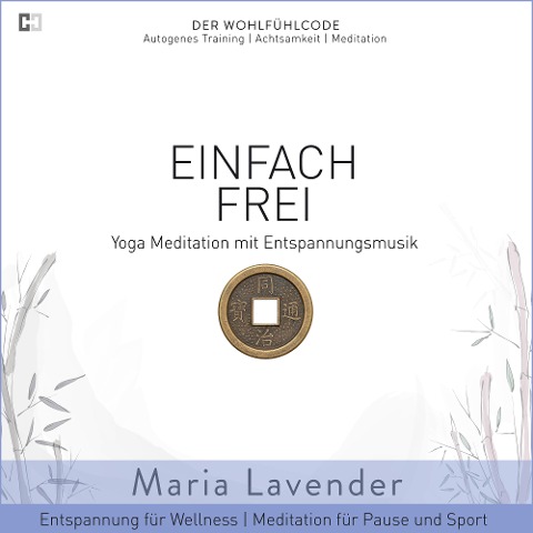 Einfach Frei | Yoga Meditation mit Entspannungsmusik | Entspannung für Wellness | Meditation für Pause und Sport - Maria Lavender, Kayser Medienverlag