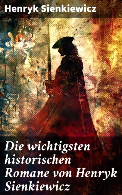 Die wichtigsten historischen Romane von Henryk Sienkiewicz - Henryk Sienkiewicz