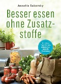 Besser essen ohne Zusatzstoffe - Annette Sabersky