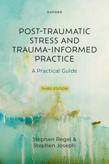 Post-Traumatic Stress and Trauma-Informed Practice - Stephen Joseph, Stephen Regel