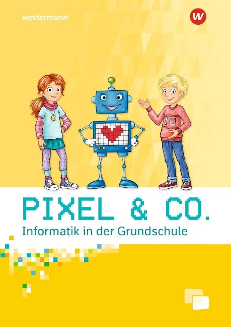 Pixel & Co. Arbeitsheft. Informatik in der Grundschule - 