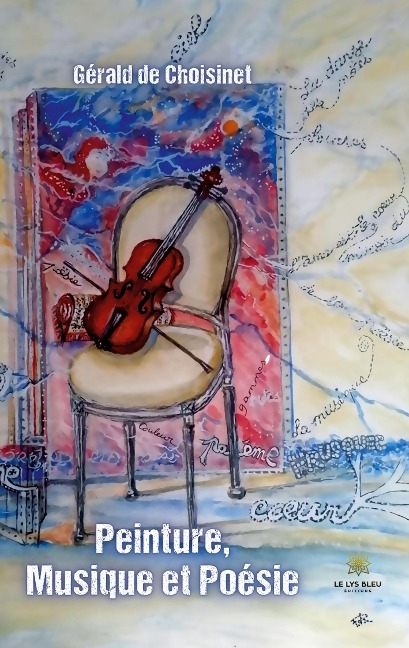 Peinture, Musique et Poésie - Gérald de Choisinet