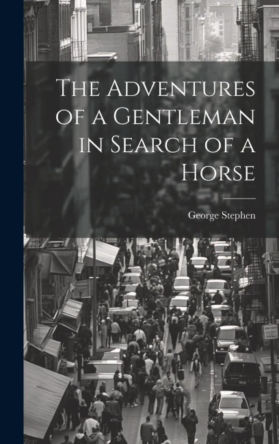 The Adventures of a Gentleman in Search of a Horse - George Stephen