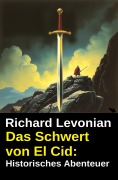 Cover-Bild zum Titel 'Das Schwert von El Cid: Historisches Abenteuer' von 'Richard Levonian'