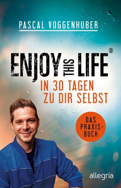 Enjoy this Life - In 30 Tagen zu dir selbst - Pascal Voggenhuber