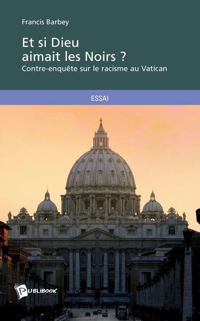 Et si Dieu aimait les Noirs ? - Françis Barbey