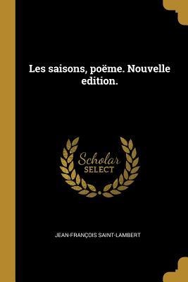 Les saisons, poëme. Nouvelle edition. - Jean-François Saint-Lambert