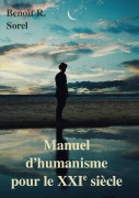 Cover-Bild zum Titel 'Manuel d'humanisme pour le 21e siècle' von 'Benoît R. Sorel'