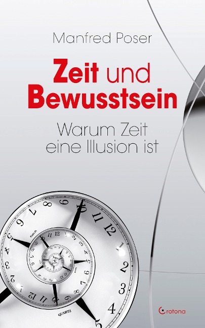 Zeit und Bewusstsein - Warum Zeit eine Illusion ist - Manfred Poser