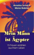 Cover-Bild zum Titel 'Mein Mann ist Ägypter' von 'Annelies Ismail, Mona Gabriel'