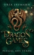Cover-Bild zum Titel 'Dragon Games - Flügel aus Stahl' von 'Ursa Jaumann'