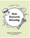 Cover-Bild zum Titel 'Gut. Gesund. Günstig. - Regionale Köstlichkeiten wie von Oma' von 'Wilhelmine Kindler'