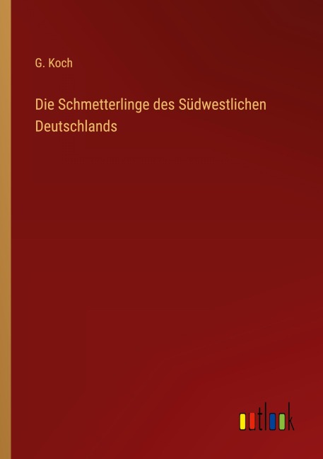 Die Schmetterlinge des Südwestlichen Deutschlands - G. Koch