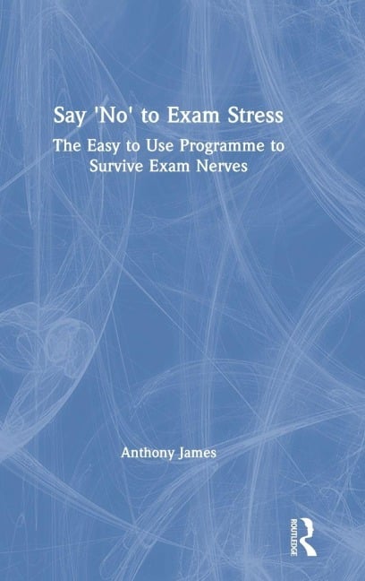 Say 'No' to Exam Stress - Anthony James