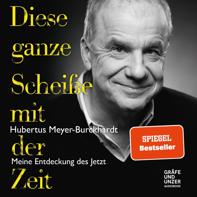 Diese ganze Scheiße mit der Zeit - Hubertus Meyer-Burckhardt