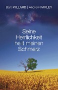 Cover-Bild zum Titel 'Seine Herrlichkeit heilt meinen Schmerz' von 'Andrew Farley, Bart Millard'