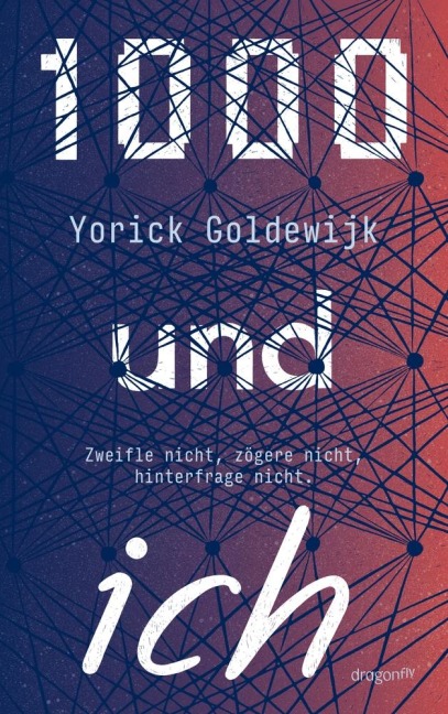 1000 und ich. Zweifle nicht, zögere nicht, hinterfrage nicht. - Yorick Goldewijk