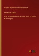 Cover-Bild zum Titel 'Les fruits d'élite' von 'Congrès de pomologie et d'arboriculture'