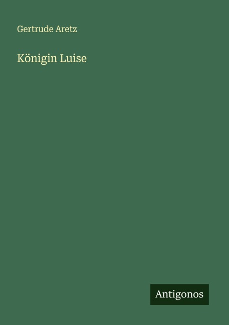 Königin Luise - Gertrude Aretz
