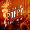Curse of the Poppy Lib/E - Emily Organ