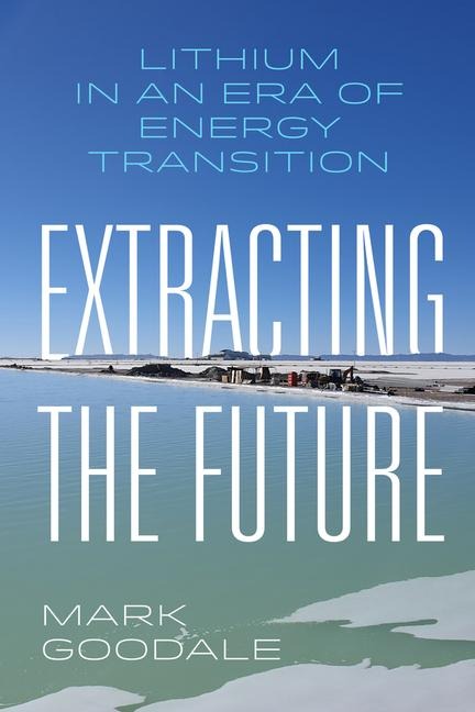 Extracting the Future - Mark Goodale