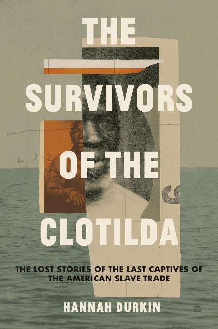 The Survivors of the Clotilda - Hannah Durkin