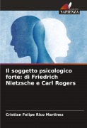 Cover-Bild zum Titel 'Il soggetto psicologico forte: di Friedrich Nietzsche e Carl Rogers' von 'Cristian Felipe Rico Martinez'
