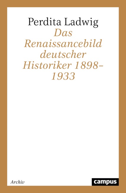 Das Renaissancebild deutscher Historiker 1898-1933 - Perdita Ladwig