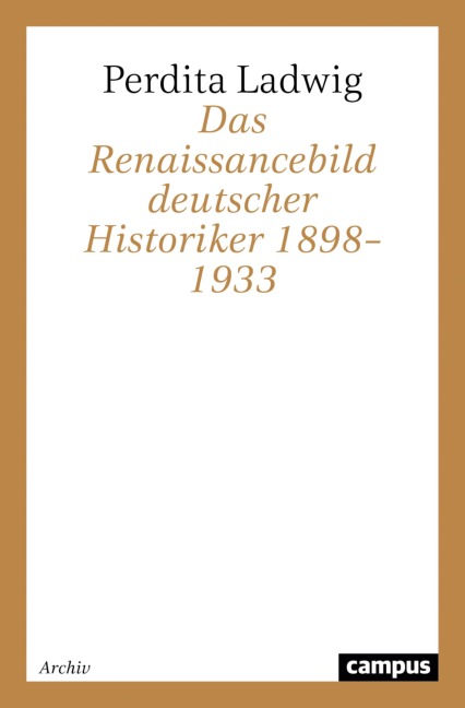 Das Renaissancebild deutscher Historiker 1898-1933 - Perdita Ladwig