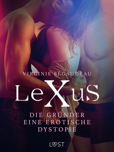 LeXuS: Die Gründer - Eine erotische Dystopie - Virginie Bégaudeau
