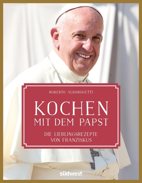 Kochen mit dem Papst - Roberto Alborghetti