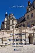 Cover-Bild zum Titel 'Le château de Fontainebleau' von 'Louis Dimier'