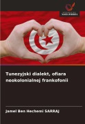Cover-Bild zum Titel 'Tunezyjski dialekt, ofiara neokolonialnej frankofonii' von 'Jamel Ben Hechemi Sarraj'