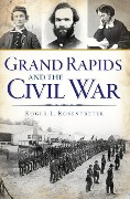 Cover-Bild zum Titel 'Grand Rapids and the Civil War' von 'Roger L. Rosentreter'